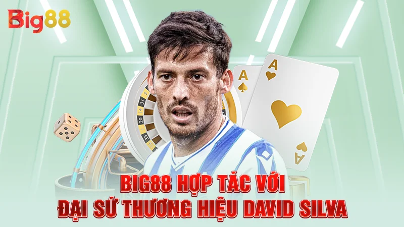 Big88 hợp tác với đại sứ thương hiệu David Silva