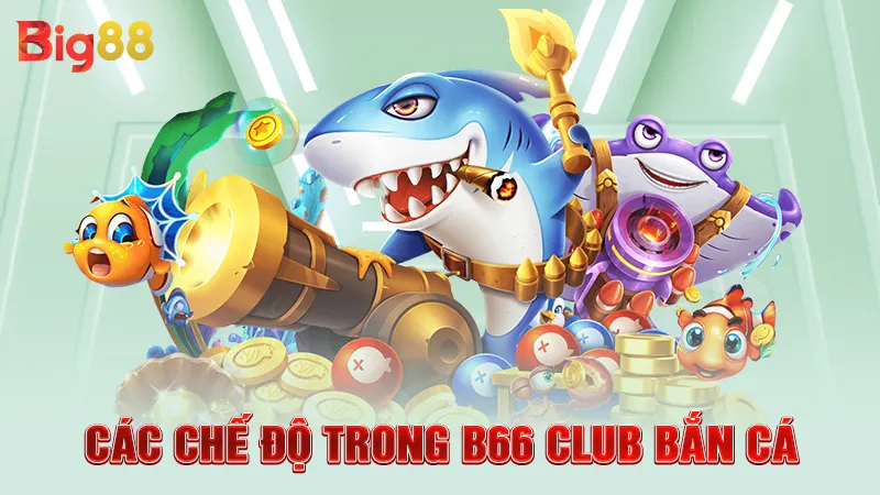 Các chế độ trong B66 Club bắn cá