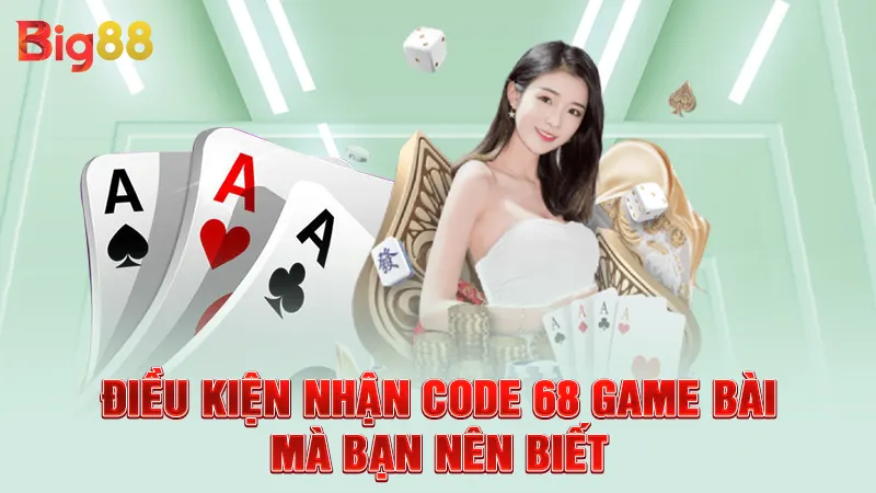 Điều kiện nhận code 68 game bài mà bạn nên biết