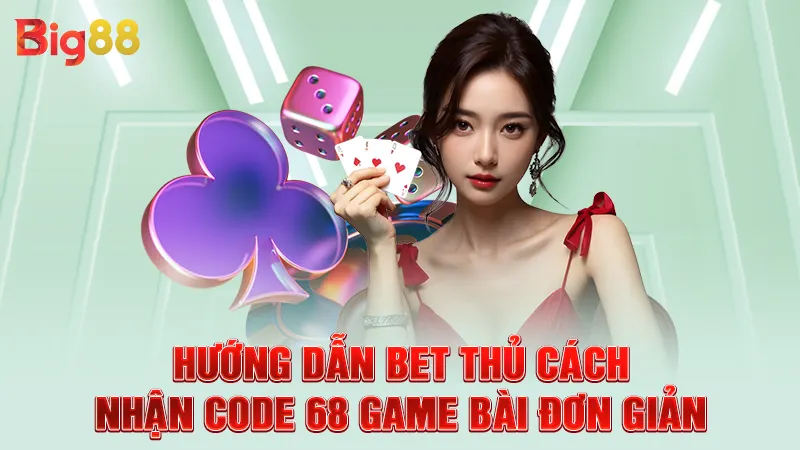 Hướng dẫn bet thủ cách nhận code 68 game bài đơn giản