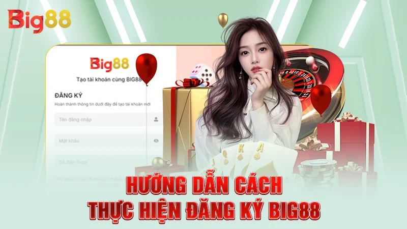 Hướng dẫn cách thực hiện đăng ký Big88