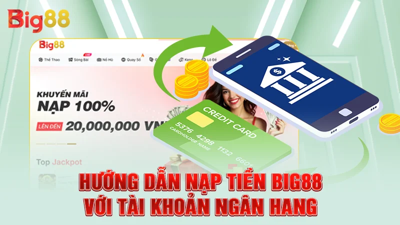 Hướng dẫn nạp tiền Big88 với tài khoản ngân hang