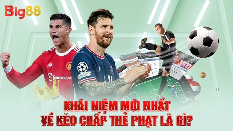 Khái niệm mới nhất về kèo chấp thẻ phạt là gì?