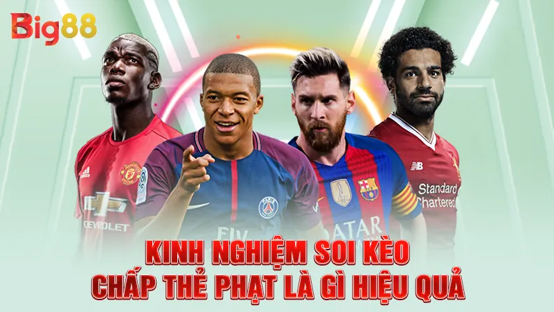 Kinh nghiệm soi kèo chấp thẻ phạt là gì hiệu quả