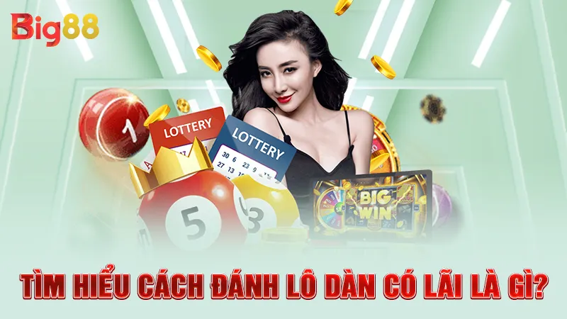 Tìm hiểu cách đánh lô dàn có lãi là gì?