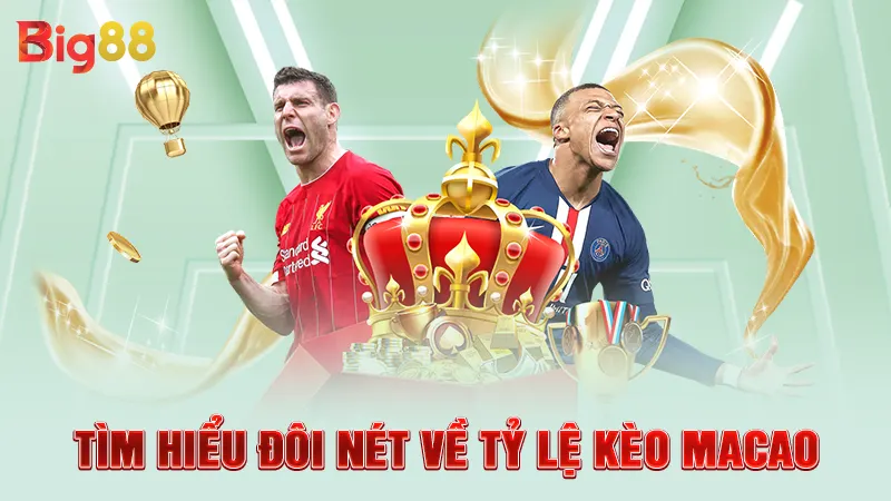 Tìm hiểu đôi nét về tỷ lệ kèo Macao