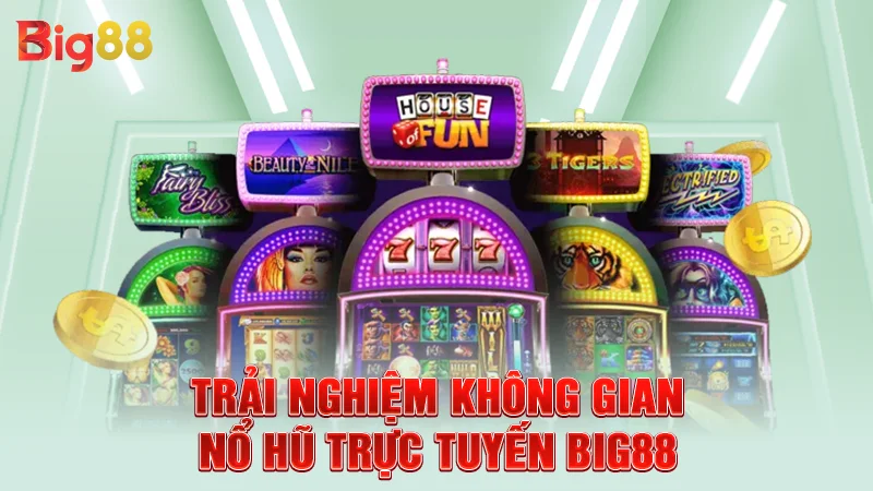 Trải nghiệm không gian nổ hũ trực tuyến Big88