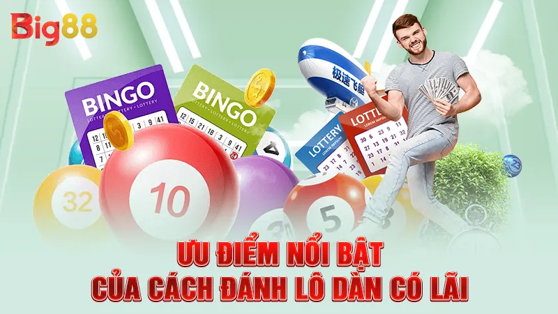 Ưu điểm nổi bật của cách đánh lô dàn có lãi